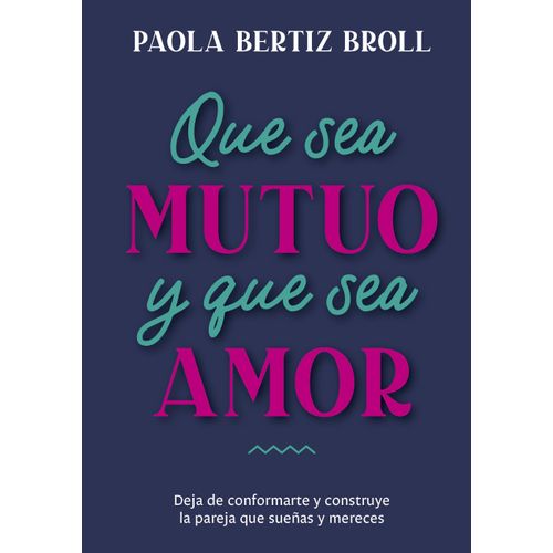 QUE SEA MUTUO Y QUE SEA AMOR - PAOLA BERTIZ BROLI