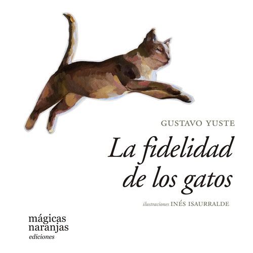 LA FIDELIDAD DE LOS GATOS - GUSTAVO YUSTE