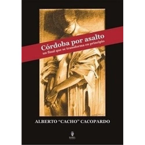 CORDOBA POR ASALTO - UN FINAL QUE SE TRANSFORMA EN PRINCIPIO CORDOBA POR ASALTO - UN FINAL QUE SE TRANSFORMA EN PRINCIPIO