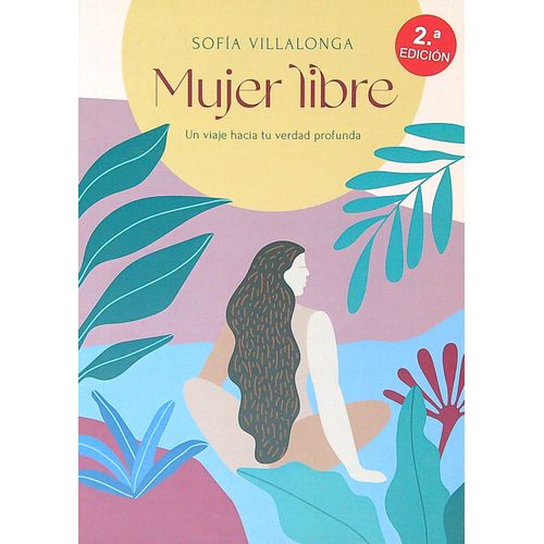 MUJER LIBRE - 2DA. EDICION - SOFIA VILLALONGA