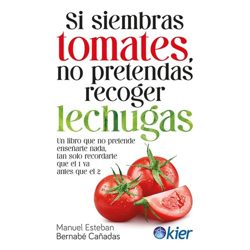 SI SIEMBRAS TOMATES NO PRETENDAS RECOGER LECHUGAS - BERNABE