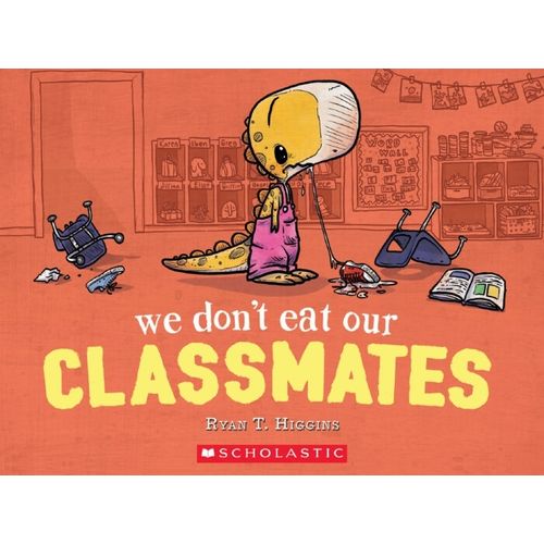 WE DON'T EAT OUR CLASSMATES - RYAN T. HIGGINS WE DON'T EAT OUR CLASSMATES - RYAN T. HIGGINS