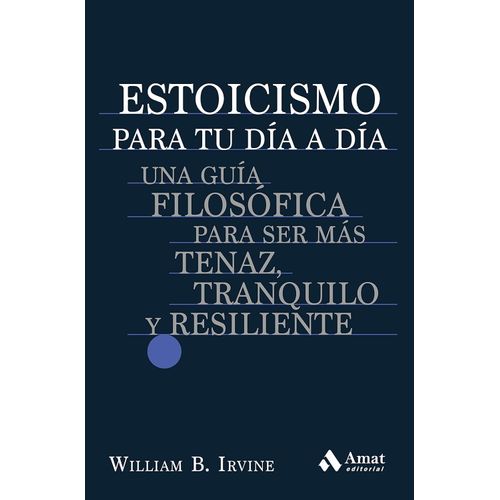 ESTOICISMO PARA TU DIA A DIA - WILLIAM B. IRVINE