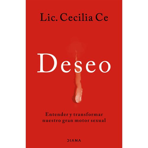 DESEO - ENTENDER Y TRANSFORMAR NUESTRO GRAN MOTOR SEXUAL - C