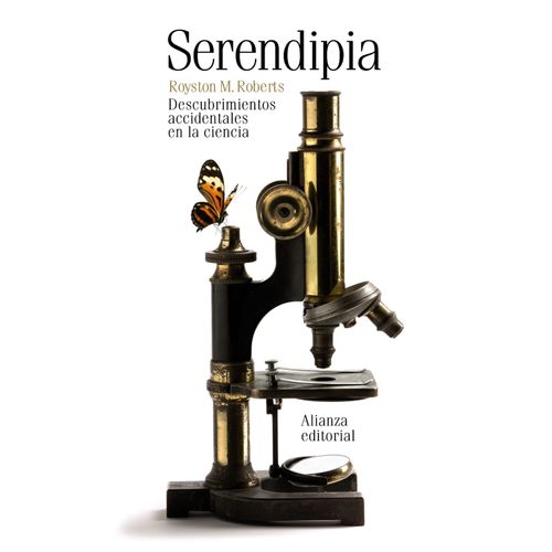 SERENDIPIA - DESCUBRIMIENTOS ACCIDENTALES EN LA CIENCIA