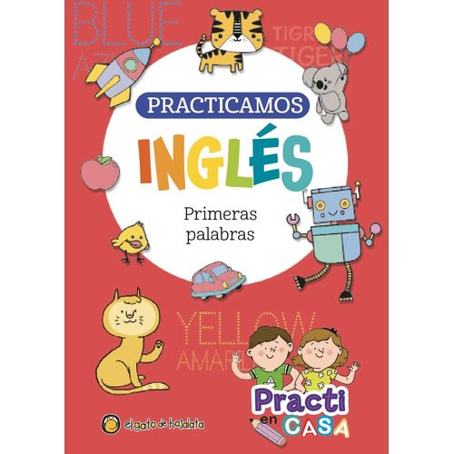 PRACTICAMOS INGLES - PRIMERAS PALABRAS - PRACTI EN CASA PRACTICAMOS INGLES - PRIMERAS PALABRAS - PRACTI EN CASA