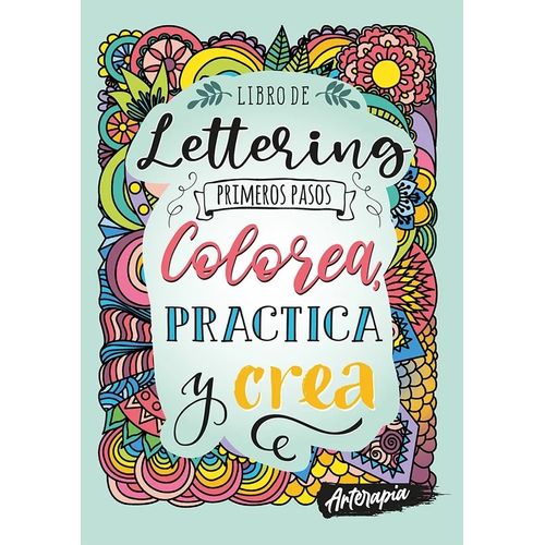 LETTERING - PRIMEROS PASOS - COLOREA, PRACTICA Y CREA LETTERING - PRIMEROS PASOS - COLOREA, PRACTICA Y CREA