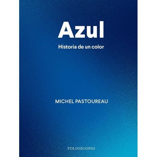 AZUL - HISTORIA DE UN COLOR - MICHEL PASTOUREAU