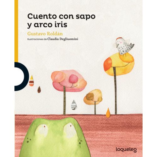 CUENTO CON SAPO Y ARCO IRIS - LOQUELEO AMARILLA - ROLDAN