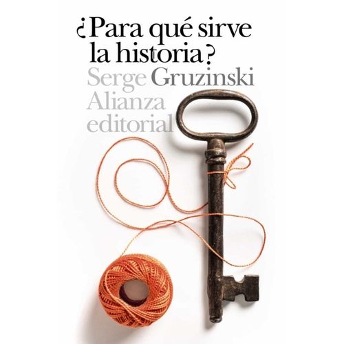 PARA QUE SIRVE LA HISTORIA - SERGE GRUZINSKI
