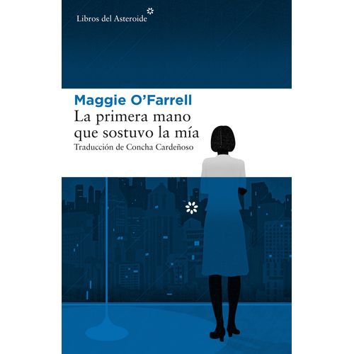 LIBRO LA PRIMERA MANO QUE SOSTUVO LA MIA - MAGGIE O'FARRELL
