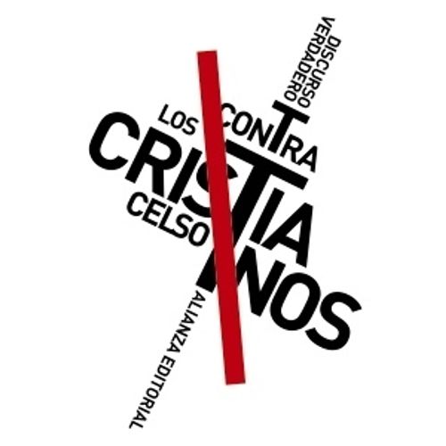 DISCURSO VERDADERO CONTRA LOS CRISTIANOS - CELSO