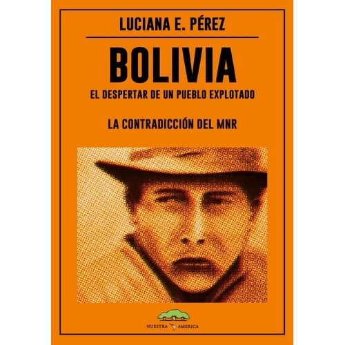BOLIVIA - EL DESPERTAR DE UN PUEBLO EXPLOTADO - LUCIANA PERE