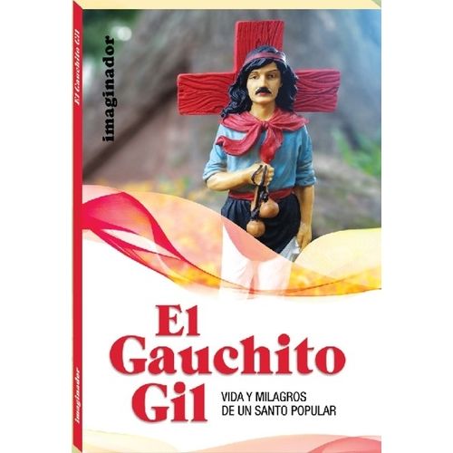 EL GAUCHITO GIL. VIDA Y MILAGROS DE UN SANTO POPULAR - ELSA EL GAUCHITO GIL. VIDA Y MILAGROS DE UN SANTO POPULAR - ELSA