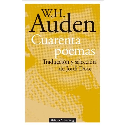 LIBRO CUARENTA POEMAS - W. H. AUDEN - TRADUCCION JORDI DOCE LIBRO CUARENTA POEMAS - W. H. AUDEN - TRADUCCION JORDI DOCE