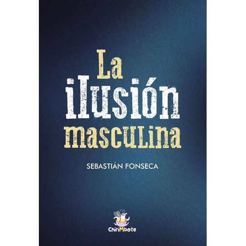 LA ILUSION MASCULINA - SEBASTIAN FONSECA