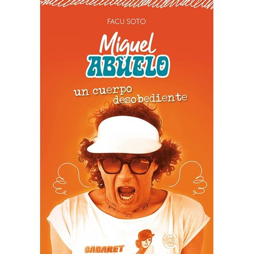 MIGUEL ABUELO - UN CUERPO DESOBEDIENTE - FACU SOTO