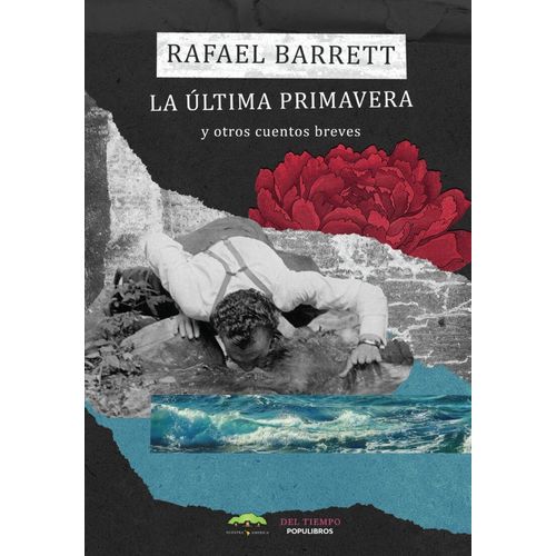 LA ULTIMA PRIMAVERA Y OTROS CUENTOS BREVES - RAFAEL BARRETT