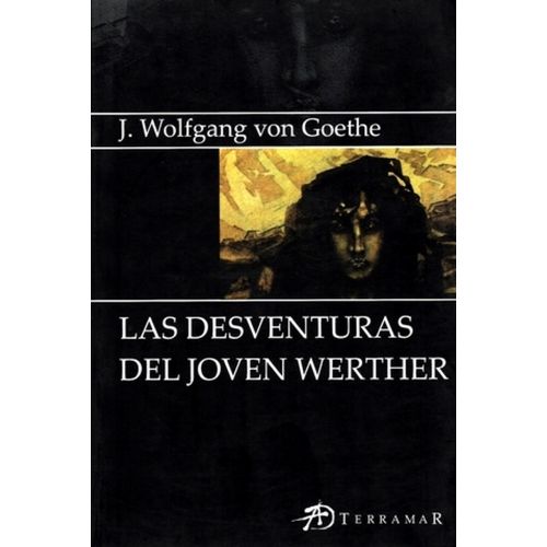 LAS DESVENTURAS DEL JOVEN WERTHER - J. W. VON GOETHE