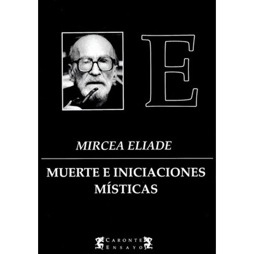 MUERTE E INICIACIONES MISTICAS - MIRCEA ELIADE