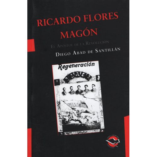 RICARDO FLORES MAGON, EL APOSTOL DE LA REVOLUCION