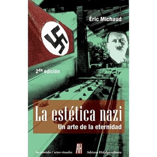 LA ESTETICA NAZI - UN ARTE DE LA ETERNIDAD - ERIC MICHAUD