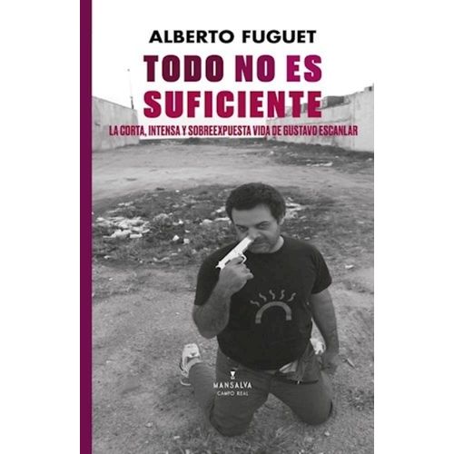 TODO NO ES SUFICIENTE LA VIDA DE GUSTAVO ESCANLAR - FUGUET