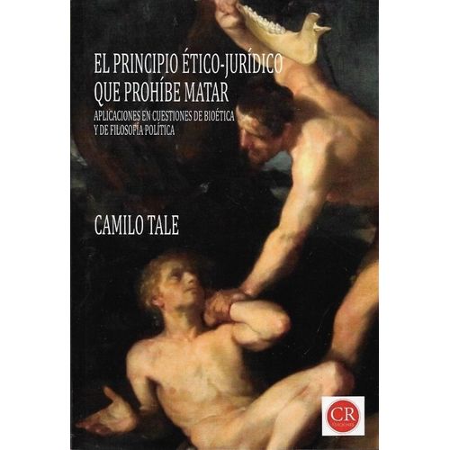 EL PRINCIPIO ETICO JURIDICO QUE PROHIBE MATAR - CAMILO TALE