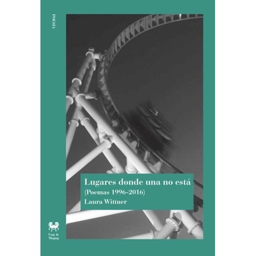 LUGARES DONDE UNA NO ESTA (POEMAS 1996-2016) - LAURA WITTNER