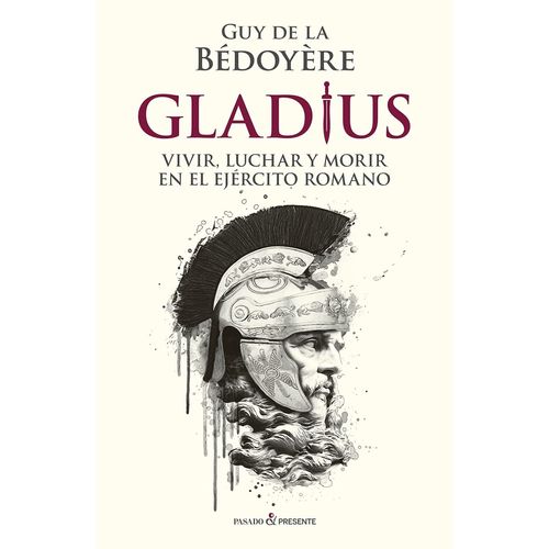 GLADIUS - VIVIR, LUCHAR Y MORIR EN EL EJERCITO ROMANO