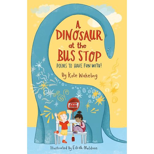 A DINOSAUR AT THE BUS STOP - POEMS TO HAVE FUN WITH - KATE W
