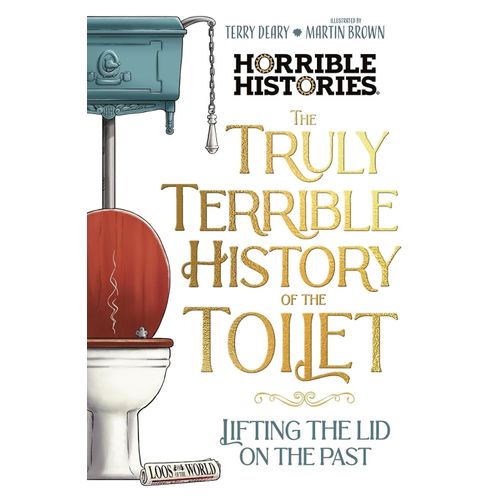 THE TRULY TERRIBLE HISTORY OF THE TOILET - HORRIBLE HISTORIE