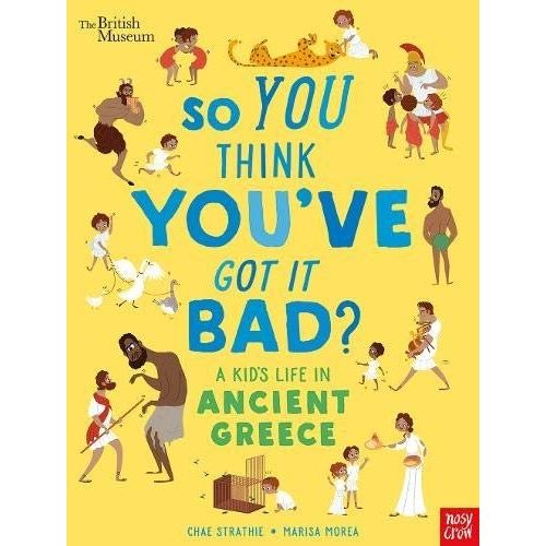 SO YOU THINK YOU'VE GOT IT BAD? A KID'S LIFE IN ANCIENT GREE