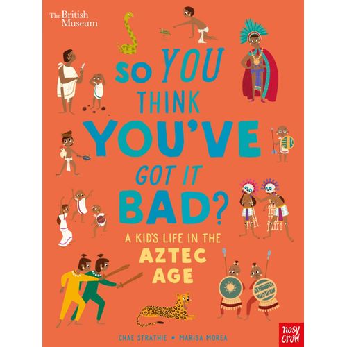 SO YOU THINK YOU’VE GOT IT BAD? A KID’S LIFE IN AZTEC AGE