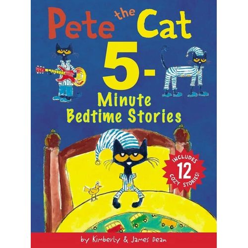 PETE THE CAT - 5-MINUTE BEDTIME STORIES - KIMBERLY & JAMES D