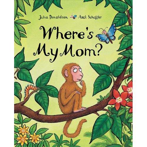 WHERE'S MY MOM? - JULIA DONALDSON - AXEL SCHEFFLER