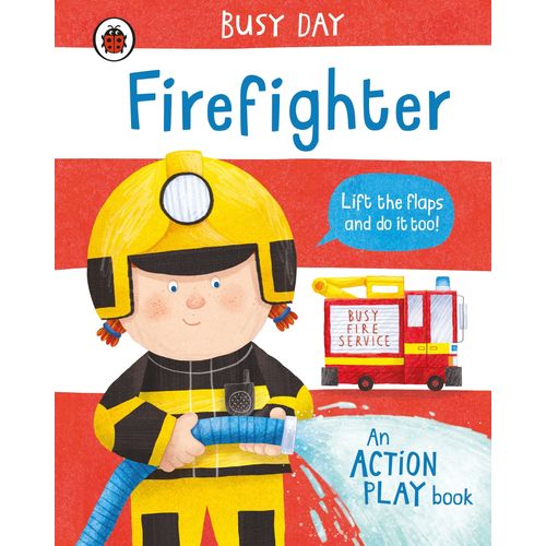 FIREFIGHTER - BUSY DAY - AN ACTION PLAY BOOK - DAN GREEN
