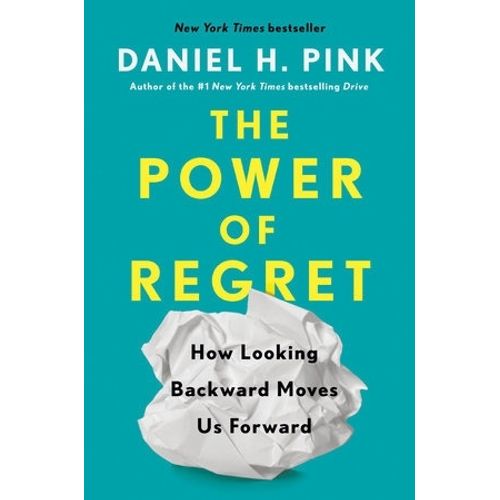 THE POWER OF REGRET - DANIEL H. PINK