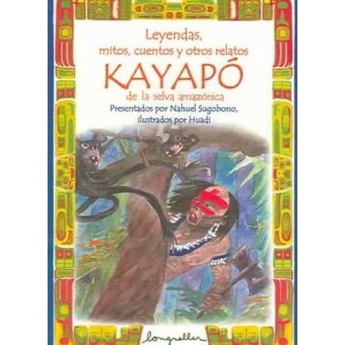 LEYENDAS , MITOS , CUENTOS Y OTROS RELATOS - KAYAPO
