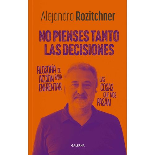 NO PIENSES TANTO LAS DECISIONES - ALEJANDRO ROZITCHNER
