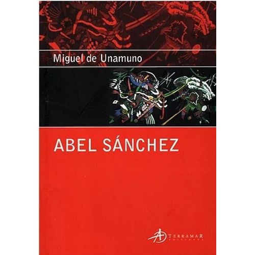 ABEL SANCHEZ - MIGUEL DE UNAMUNO