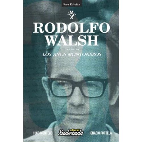 RODOLFO WALSH LOS AÑOS MONTONEROS