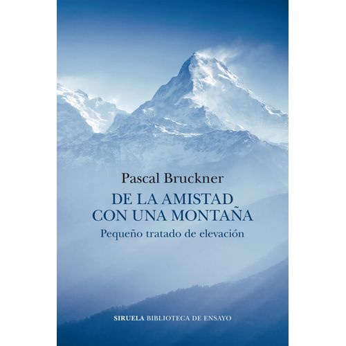 DE LA AMISTAD CON UNA MONTAÑA - PASCAL BRUCKNER