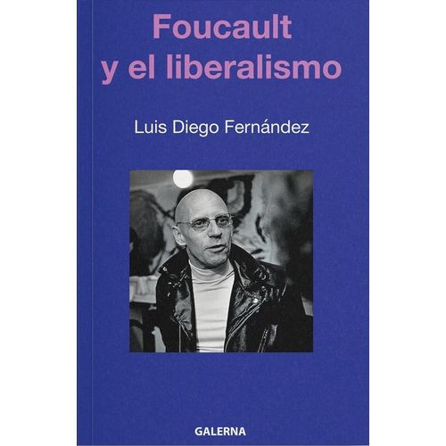 FOUCAULT Y EL LIBERALISMO - LUIS DIEGO FERNANDEZ