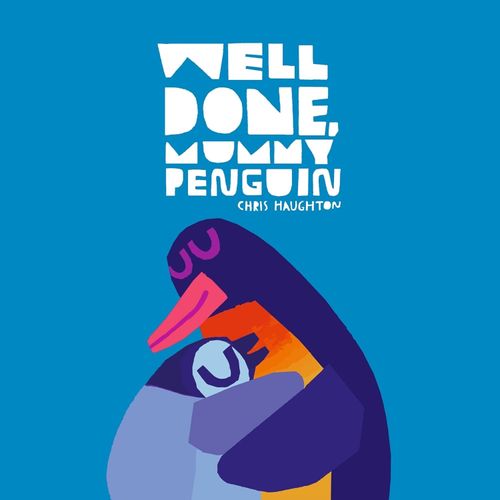 WELL DONE, MUMMY PENGUIN - CHRIS HAUGHTON