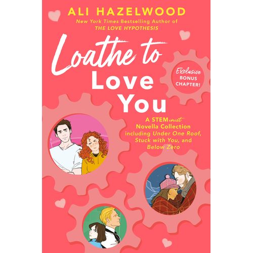 LOATHE TO LOVE YOU - ALI HAZELWOOD