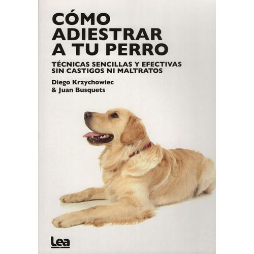 COMO ADIESTRAR A TU PERRO - TECNICAS SENCILLAS Y EFECTIVAS S
