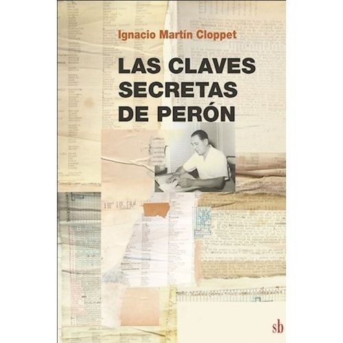 LAS CLAVES SECRETAS DE PERON - IGNACIO CLOPPET