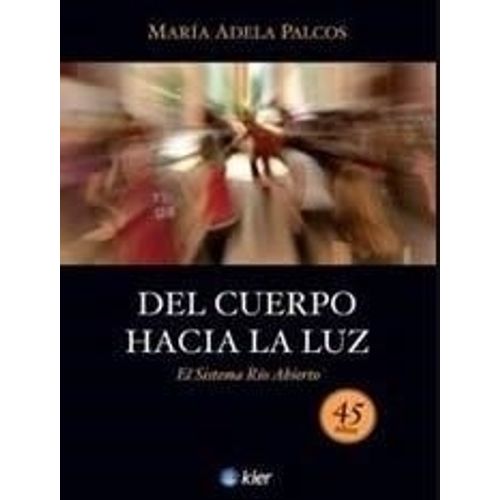DEL CUERPO HACIA LA LUZ - MARIA ADELA PALCOS DEL CUERPO HACIA LA LUZ - MARIA ADELA PALCOS
