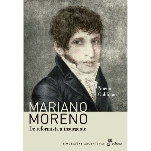 MARIANO MORENO - DE REFORMISTA A INSURGENTE